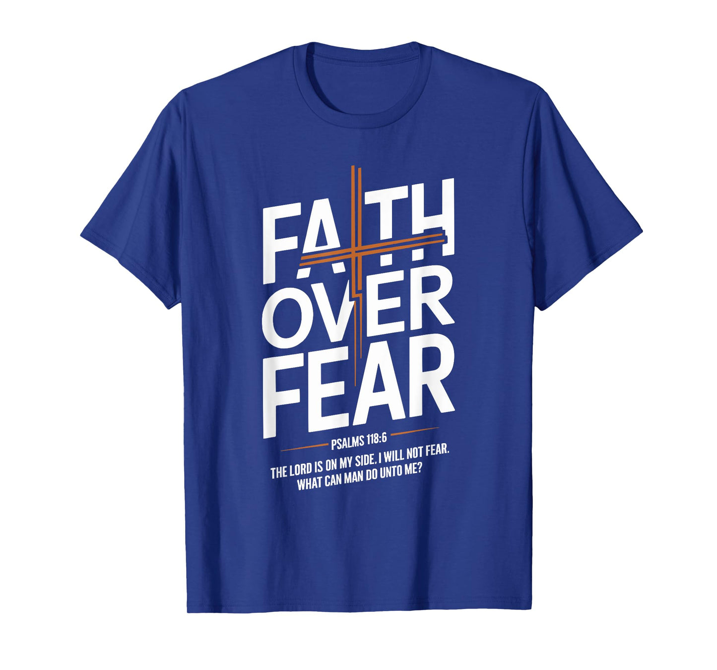 Faith Over Fear Psalms 118 6 The Lord Is On My Side T-Shirt