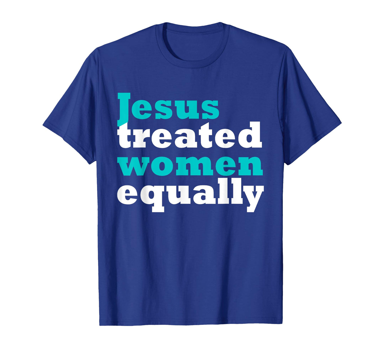 Funny Jesus Treated Women Equally Design T-Shirt