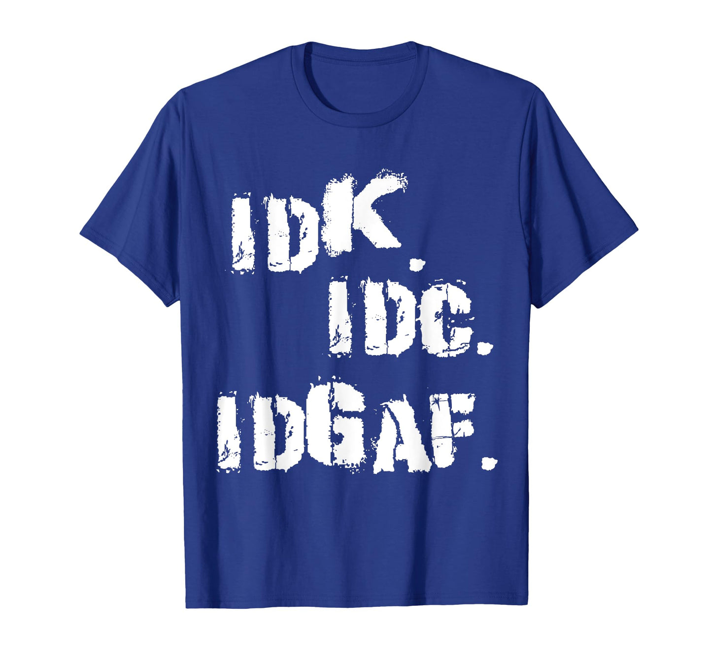 IDK IDC IDGAF Shirt Funny Idk Idc Idgaf T-Shirt