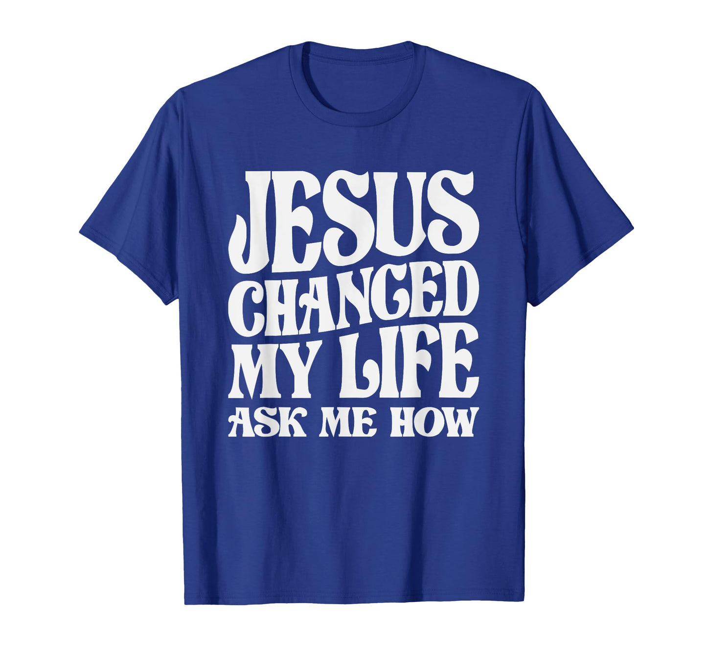 Jesus Changed My Life Ask Me How Christian Quote T-Shirt