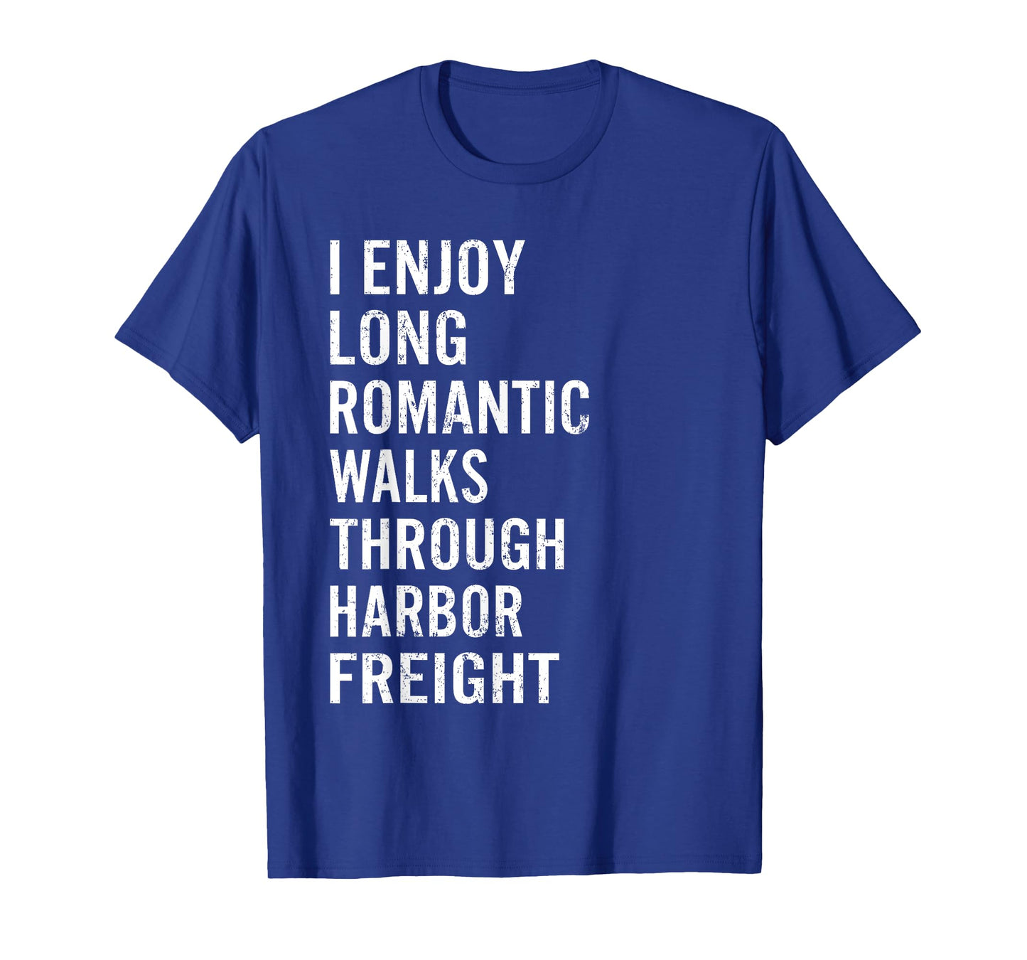 I Enjoy Long Romantic Walks Through Harbor Freight Funny T-Shirt