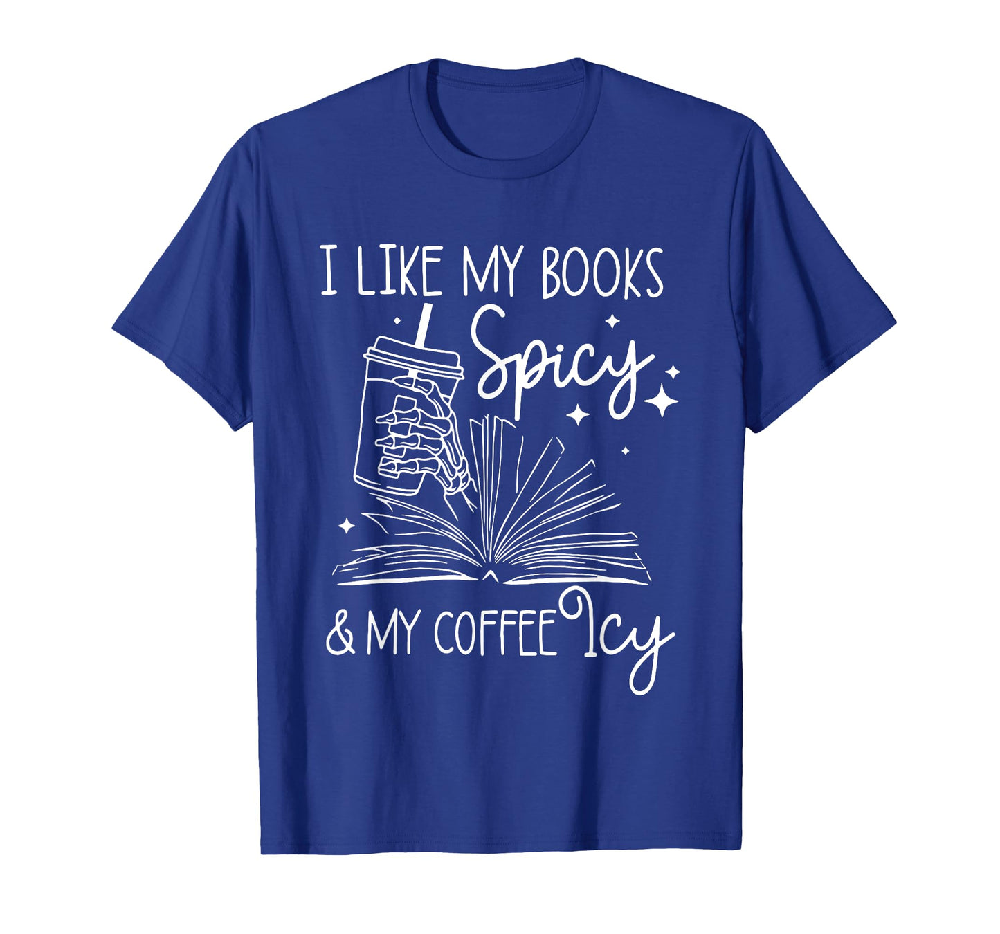 I Like My Books Spicy And My Coffee Icy Reader Reading Lover T-Shirt