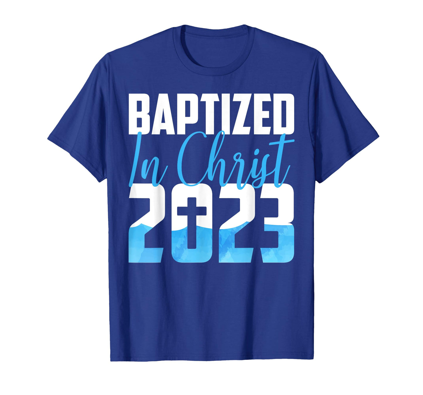 Baptized In Christ 2023 Water Baptism Church Group Faith Fun T-Shirt