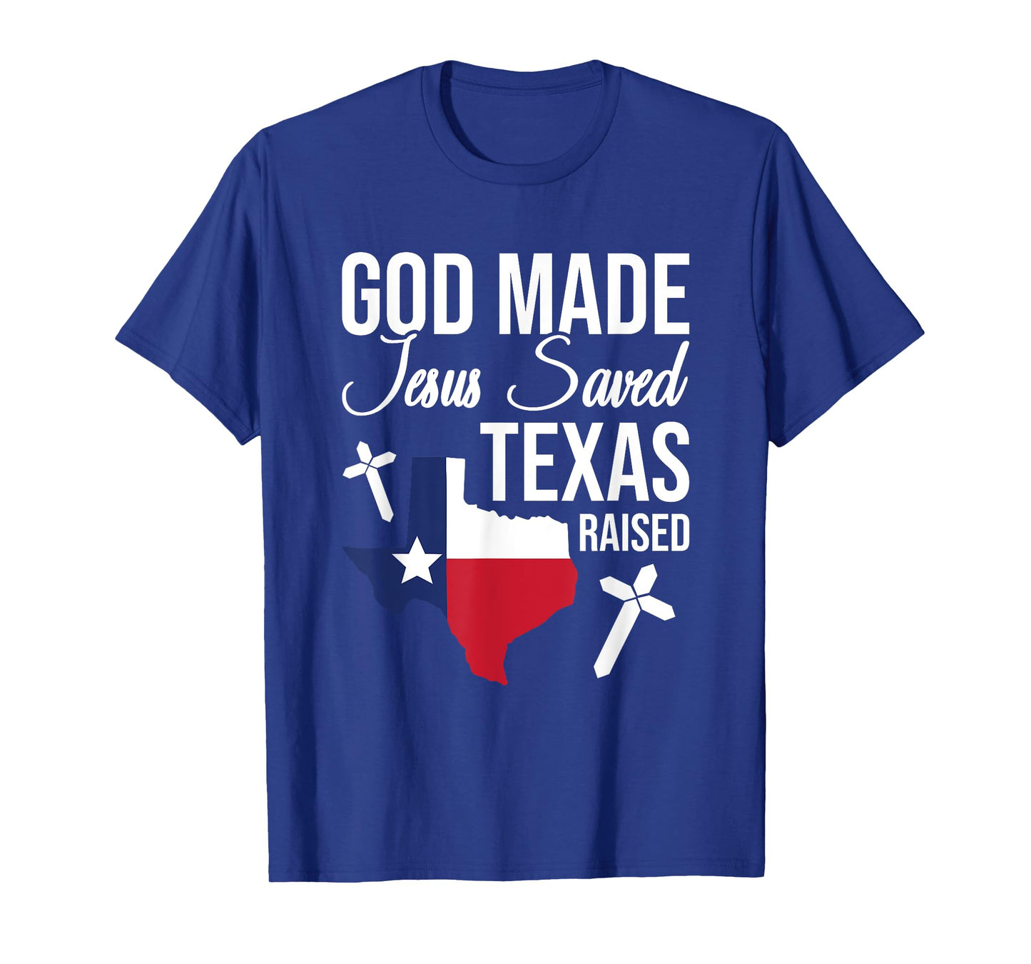God Made Jesus Saved Texas Raised T-Shirt
