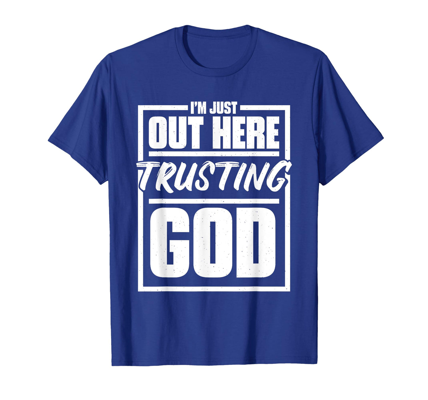 I'M Just Out Here Trusting God, Religious & Christ Believer T-Shirt