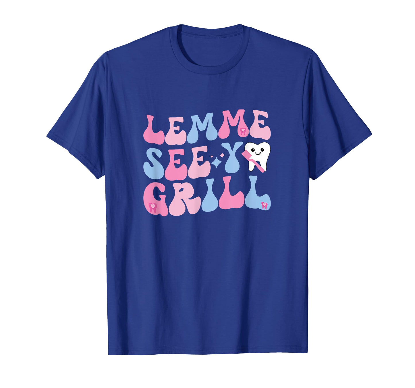 Lemme See Your Grill Dental Assistant Dentist T-Shirt