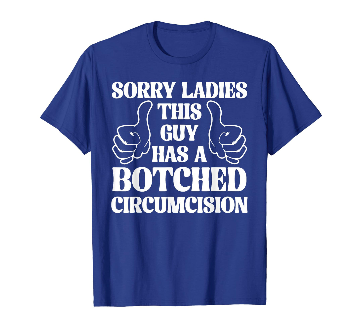 Sorry Ladies This Guy Has A Botched Circumcision Sarcastic T-Shirt