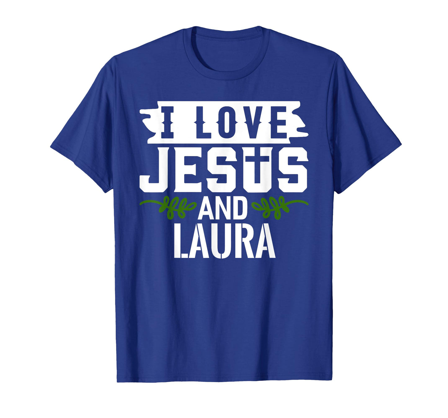 I Love Jesus And LAURA T-Shirt Name LAURA T-Shirt