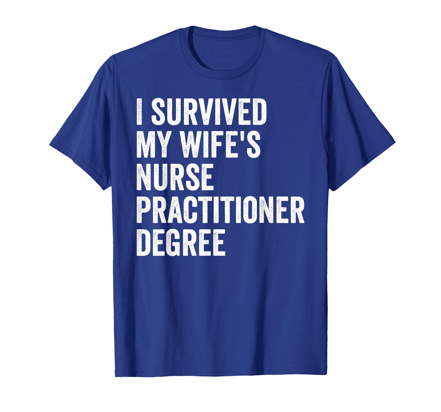 I Survived My Wife's Nurse Practitioner Degree Graduation T-Shirt