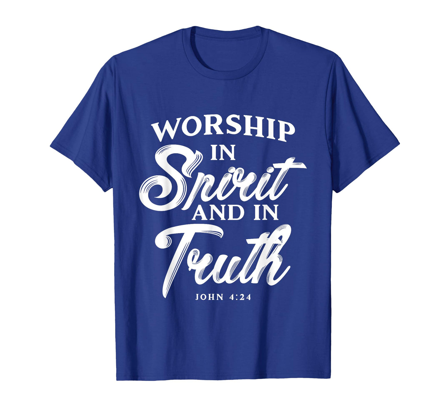 Worship in Spirit and in Truth John 4 24 Christian Inspiring T-Shirt