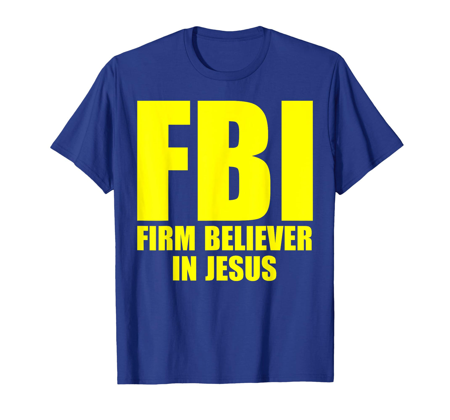 FBI Firm Believer In Jesus Faith In God Funny Saying T-Shirt