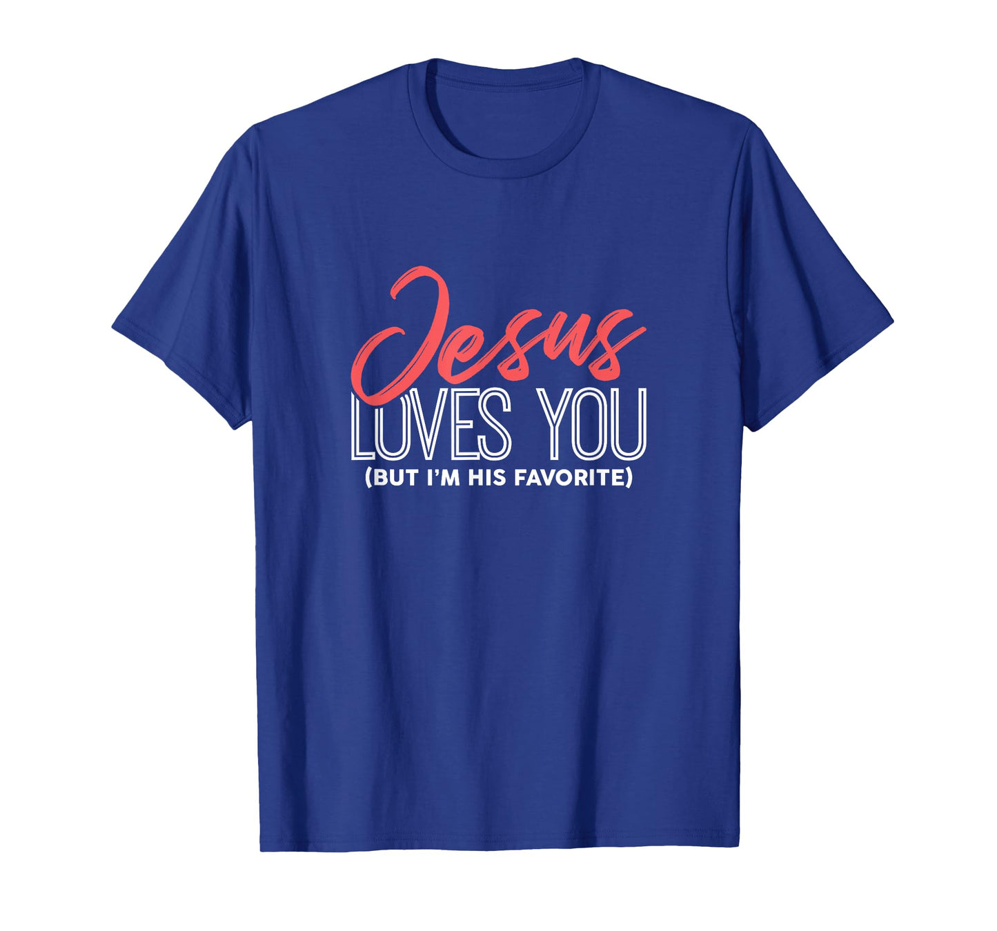 Funny Jesus Gifts - Jesus Loves You But I'm His Favorite T-Shirt