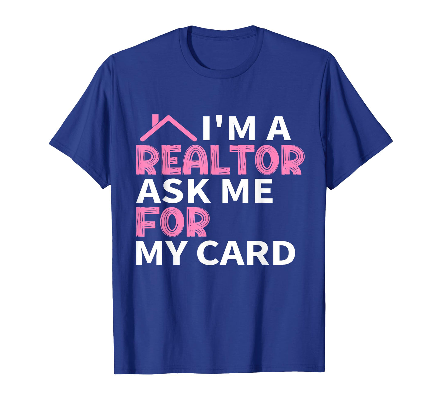 I'm A Realtor Ask Me For My Card Real Estate Agent Joke T-Shirt