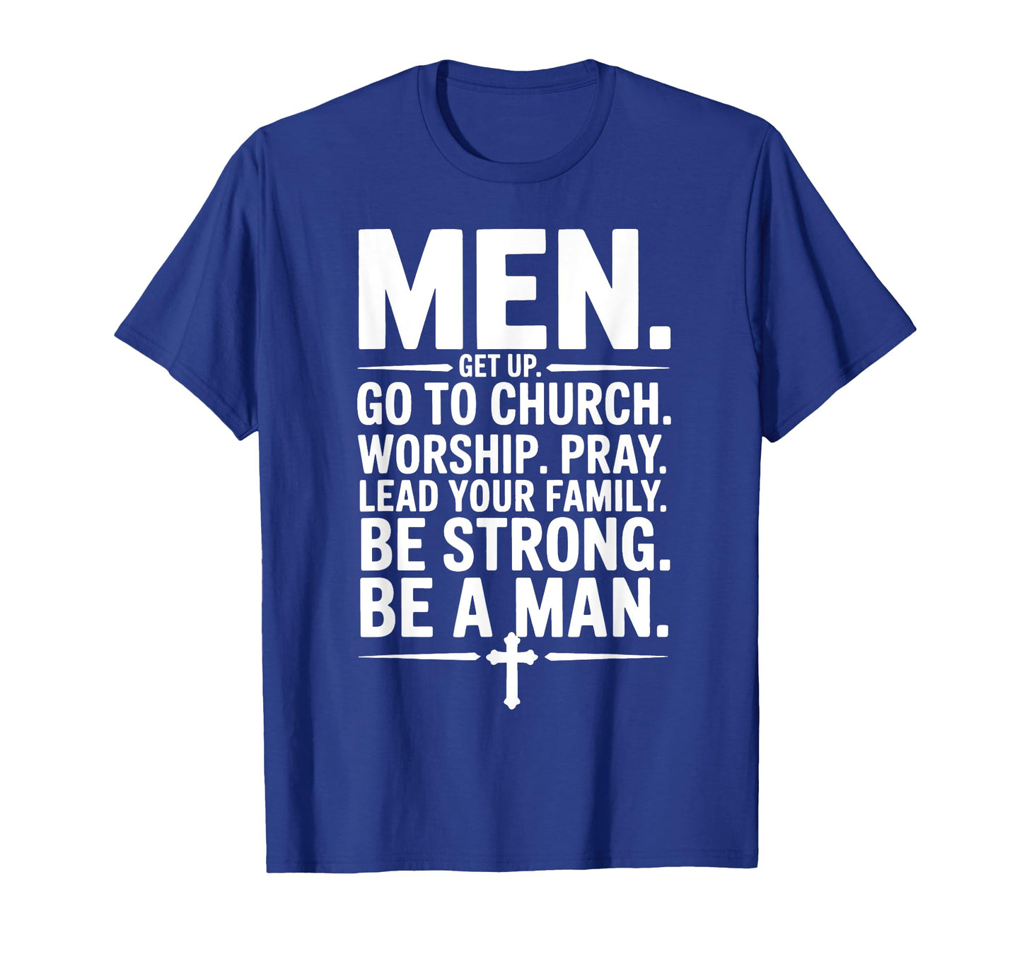 Men Get Up Go To Church Worship Pray Lead Your Family Be T-Shirt
