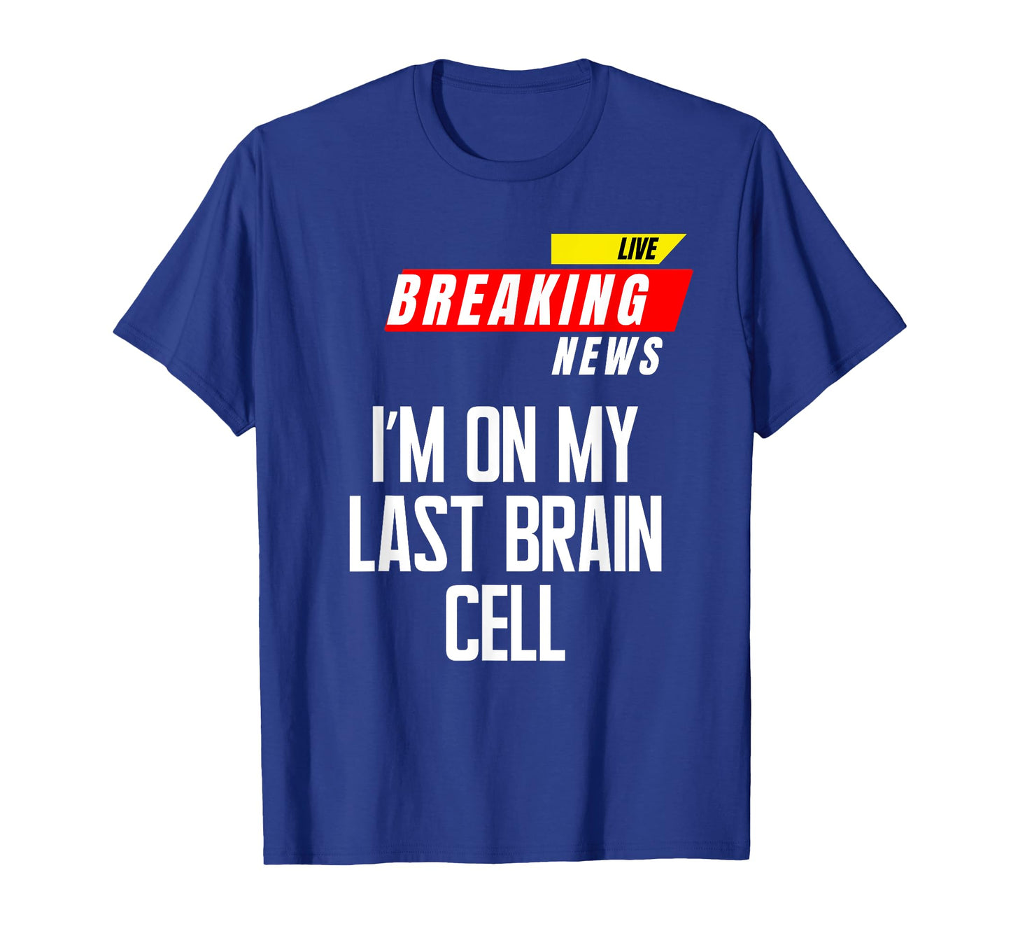 I’m on My Last Brain Cell Funny Saying Sarcasm Breaking News T-Shirt