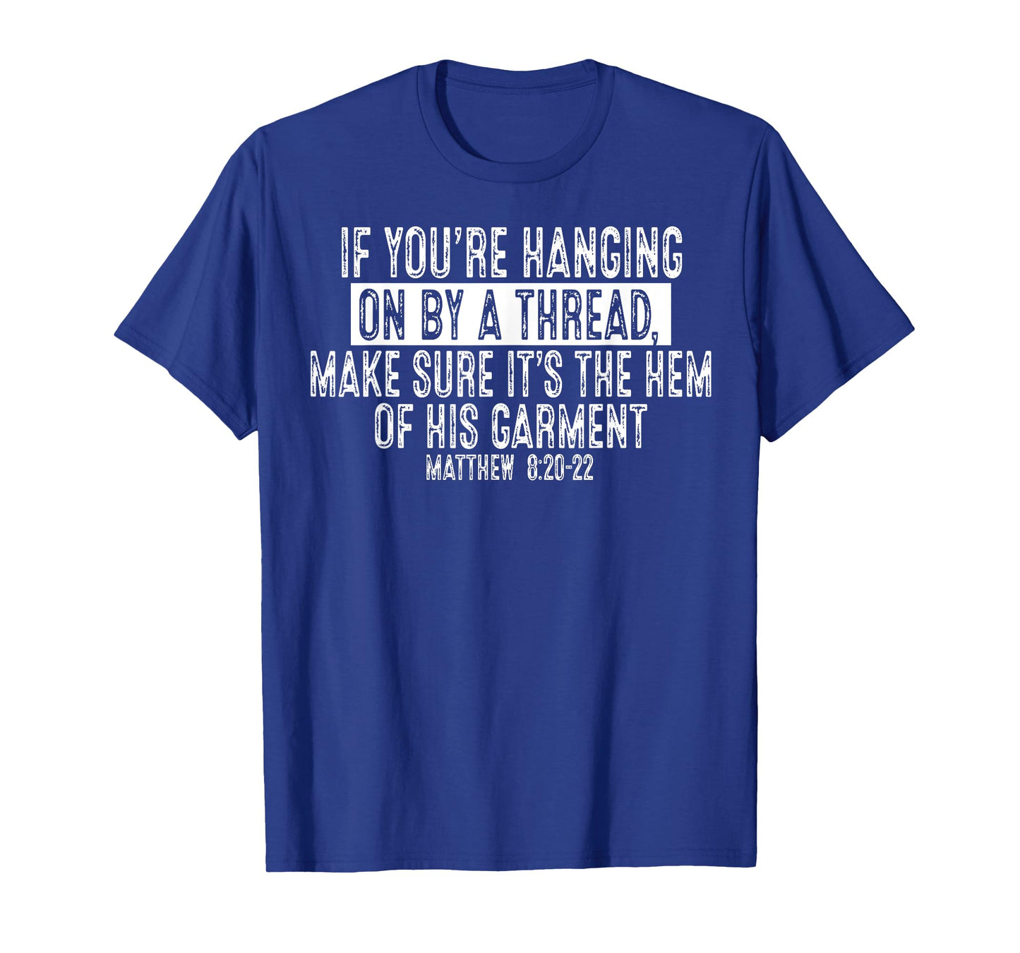 If You're Hanging On By A Thread Make Sure It's The Hem T-Shirt