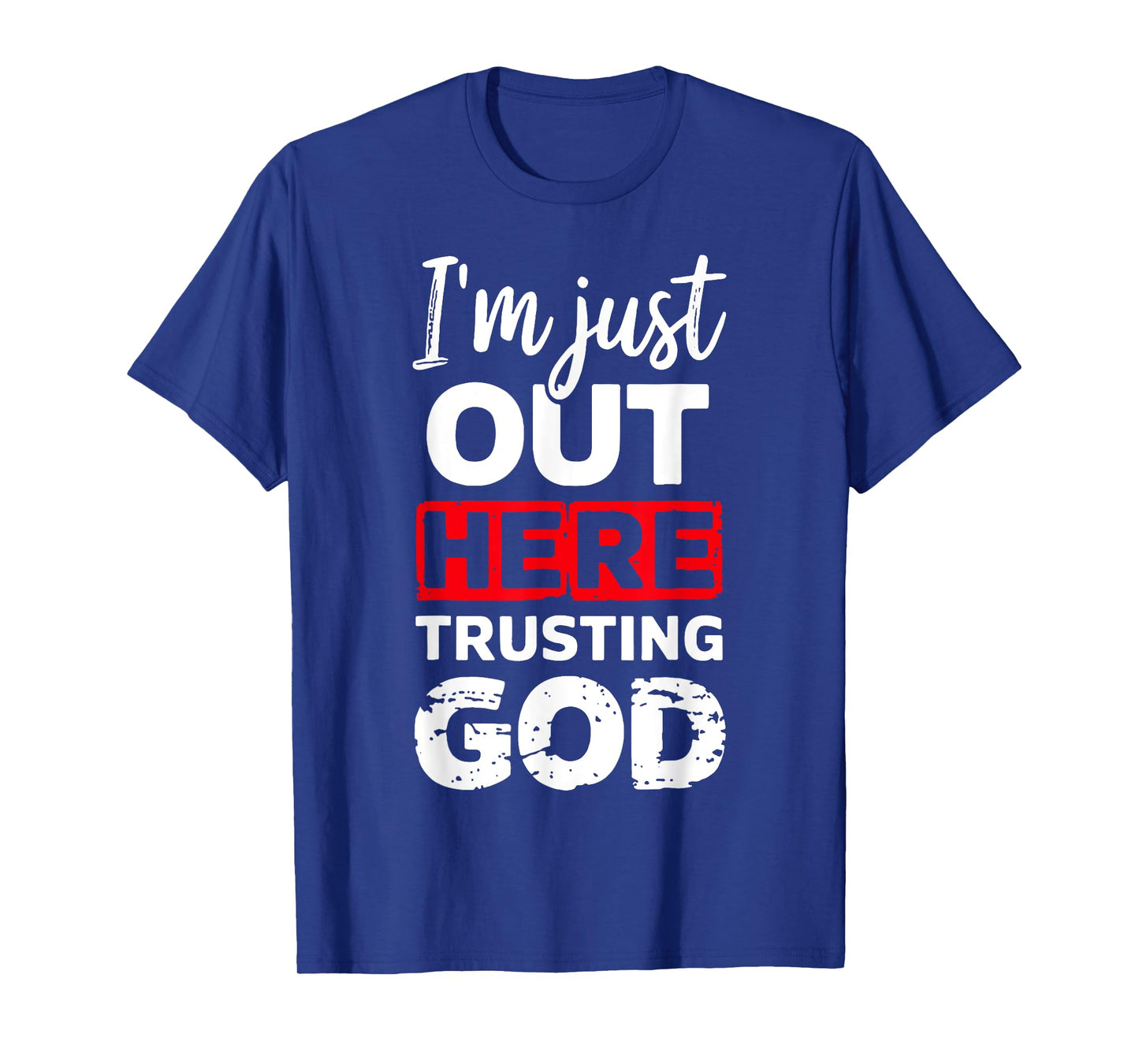 I'm Just Out Here Trusting God T-Shirt