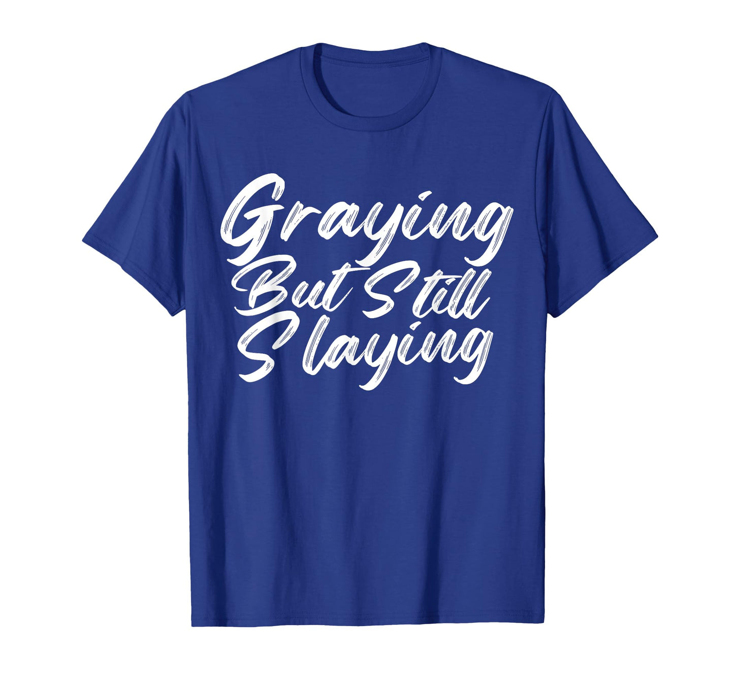 Graying But Still Slaying Funny Gym Workout Fitness Lovers T-Shirt