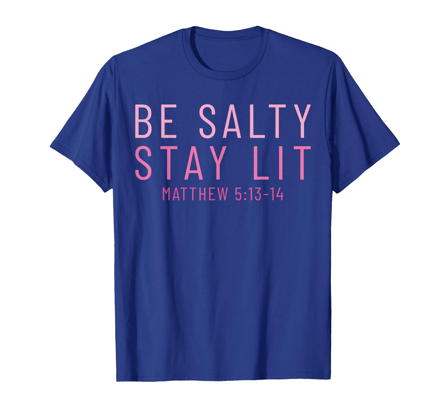 Be Salty Stay Lit Matthew 5:13-14 T-Shirt
