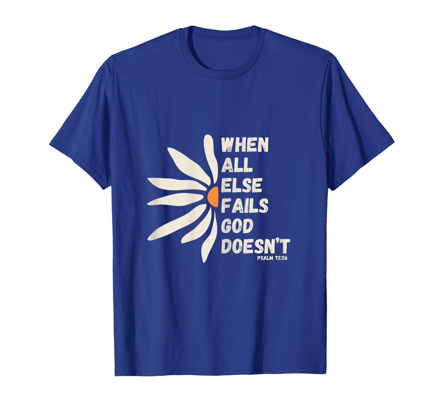 When All Else Fails God Doesn't Psalm 73:26 Christian Faith T-Shirt