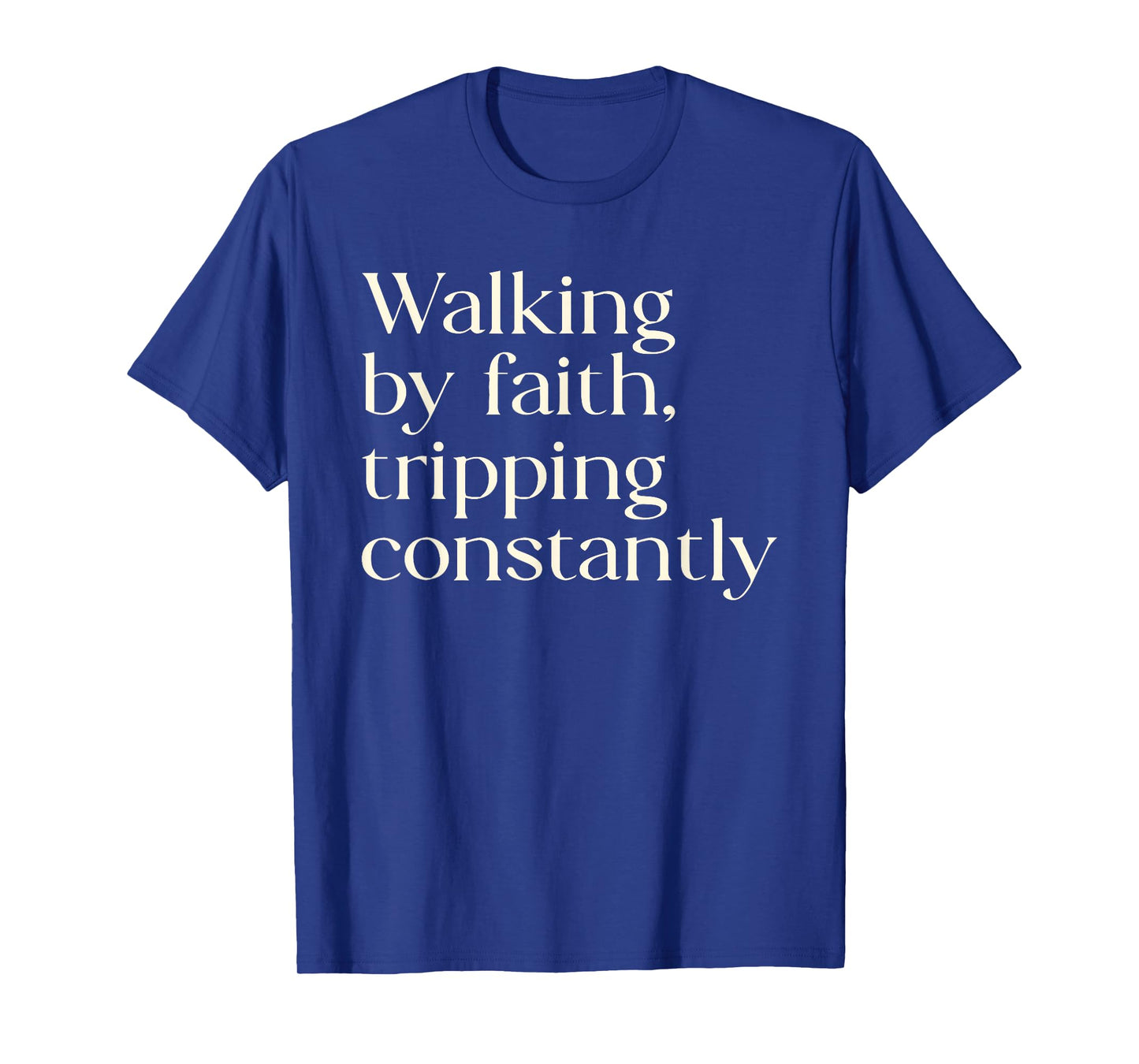 Walking By Faith Tripping Constantly Christian Women Funny T-Shirt