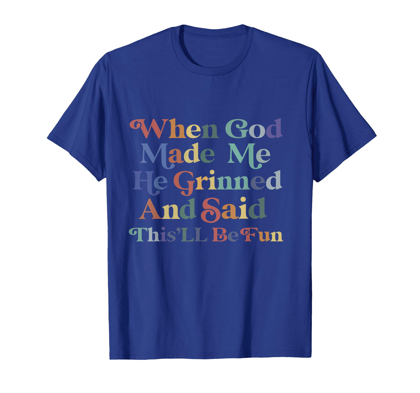 when god made me he said this'll be fun Christian Religious T-Shirt