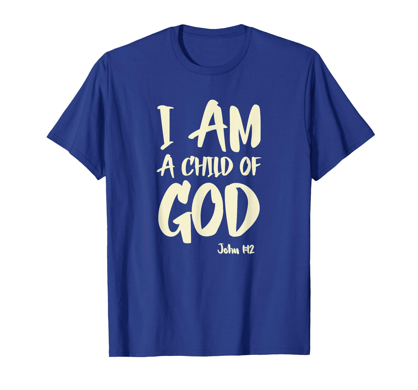 I am a Child of God John 1:12 Have Faith in Jesus Christ T-Shirt