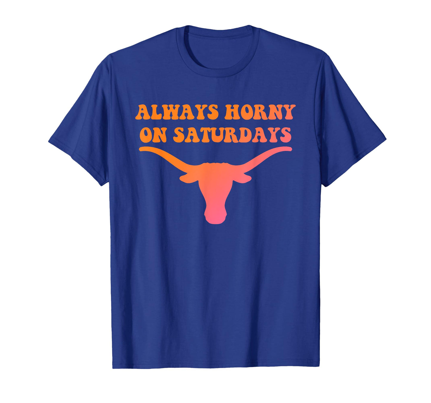 Always Horny On Saturdays Funny Design T-Shirt