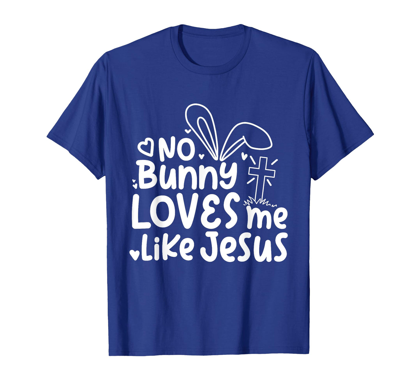 Happy Easter No Bunny Loves Me Like Jesus Cute Funny T-Shirt