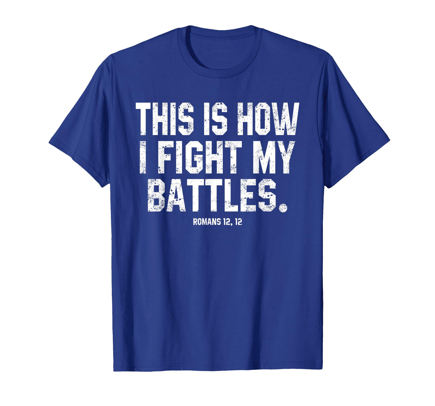 This Is How I Fight My Battles Romans 12 Christian Preachers T-Shirt