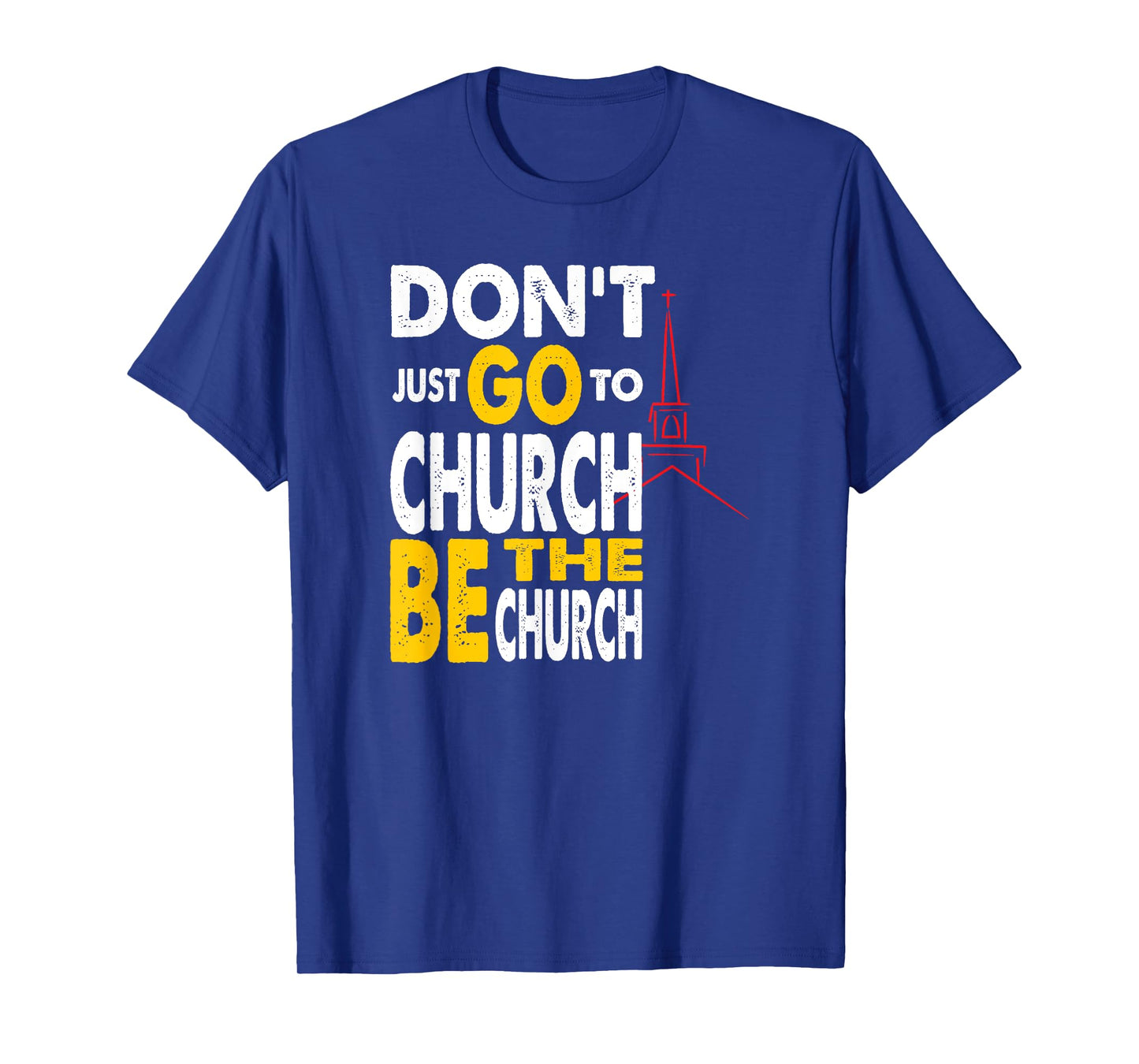 Don't Just Go To Church Be The Church Jesus Christian T-Shirt