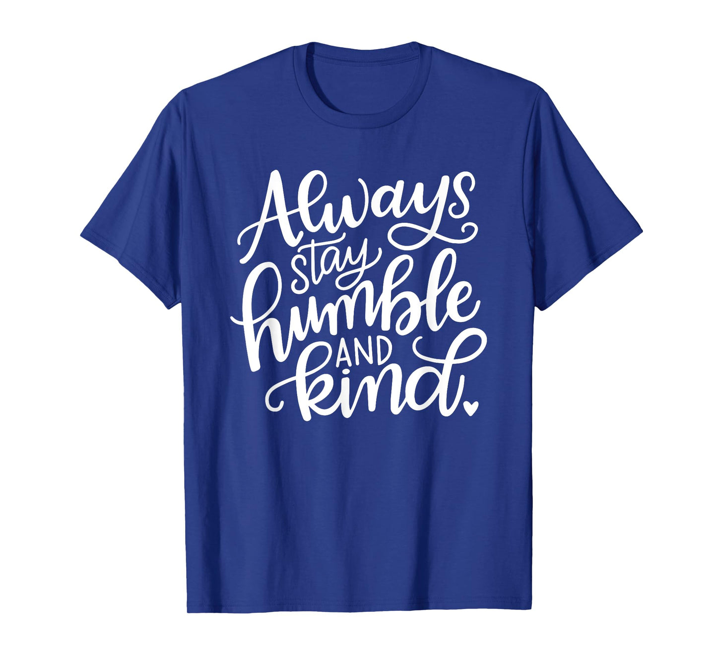 Always Stay Humble and Kind T-Shirt