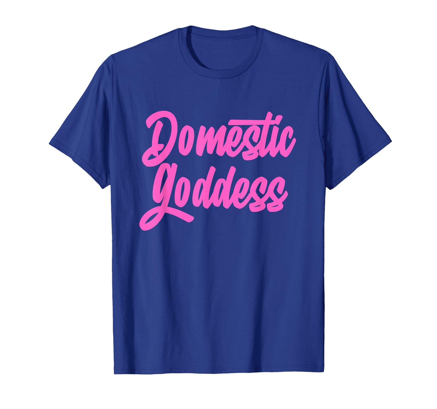 Domestic Goddess Funny Mom Housewife Quote T-Shirt