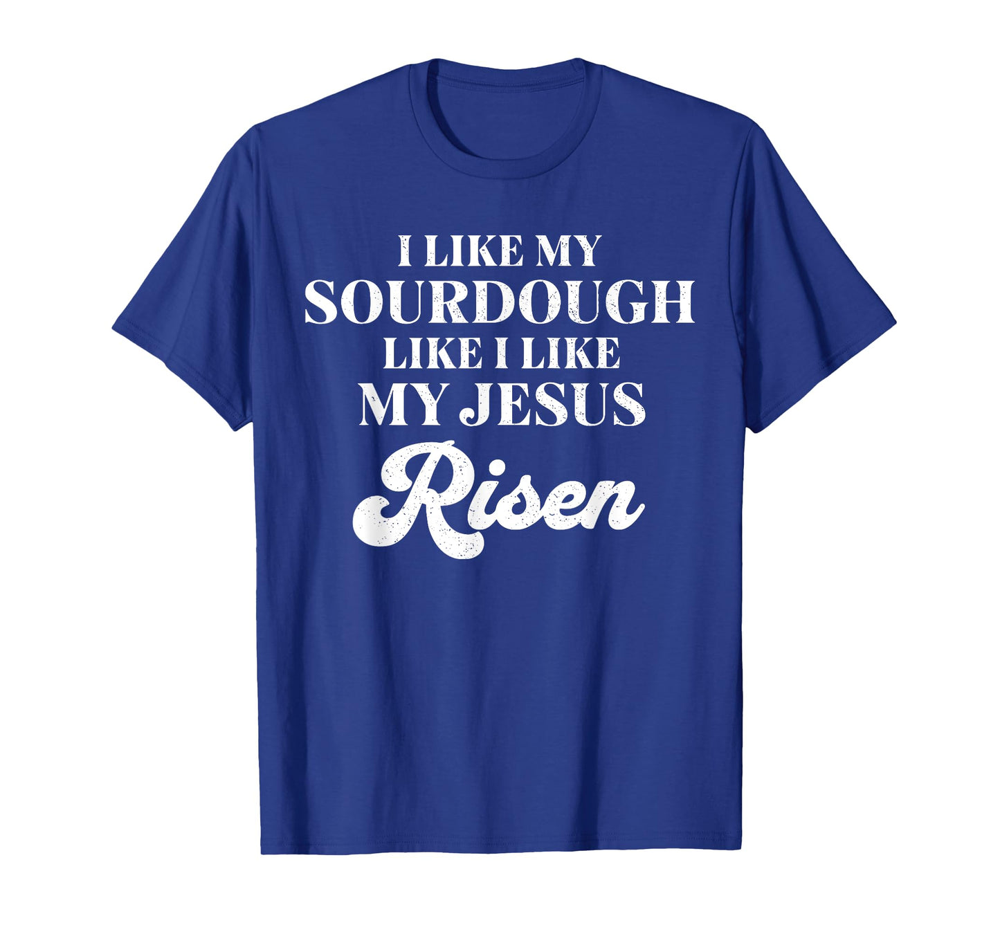 Retro I Like My Sourdough Like I Like My Jesus Risen Funny T-Shirt