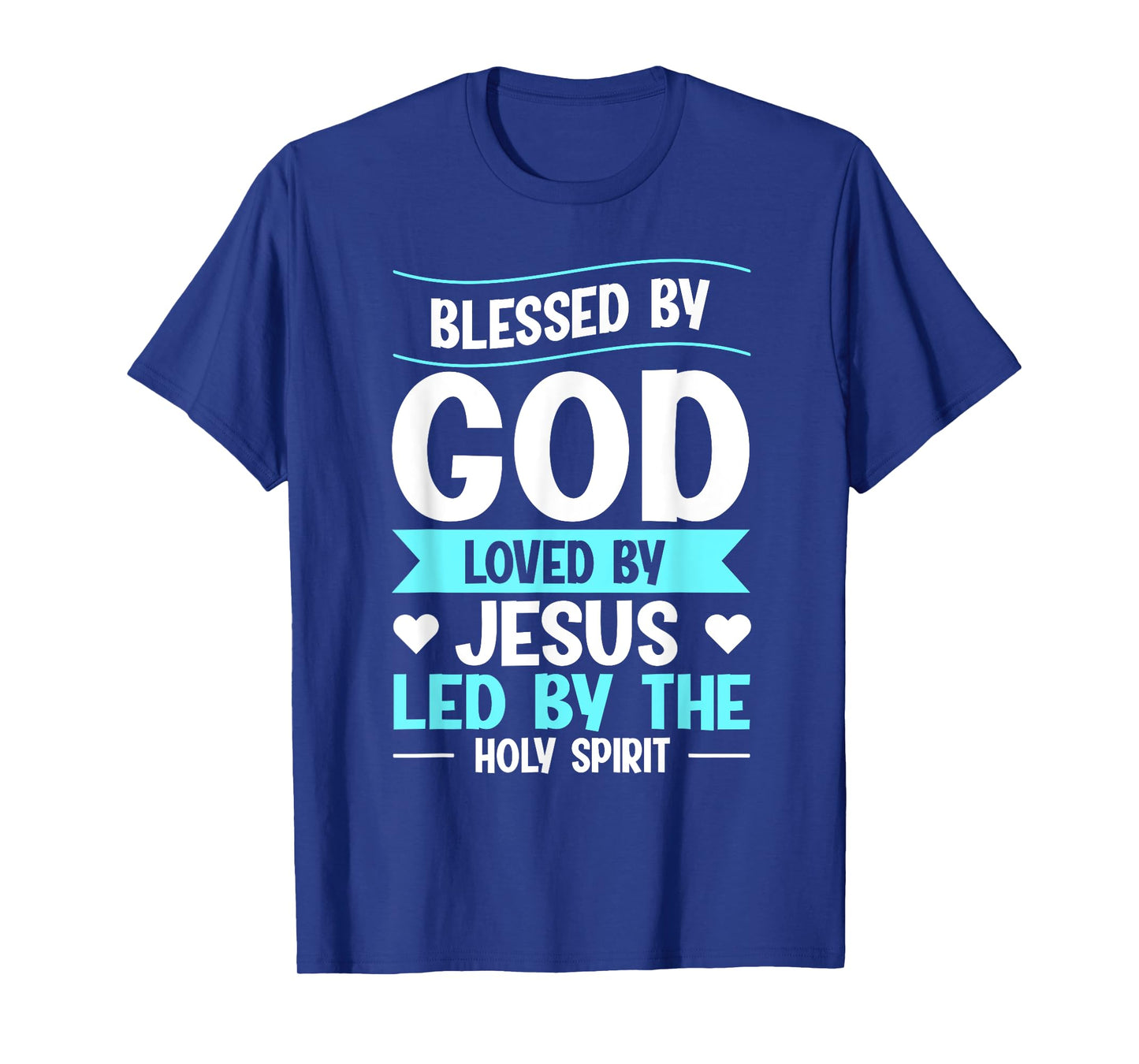 Blessed By God Loved By Jesus Led By The Holy Spirit T-Shirt