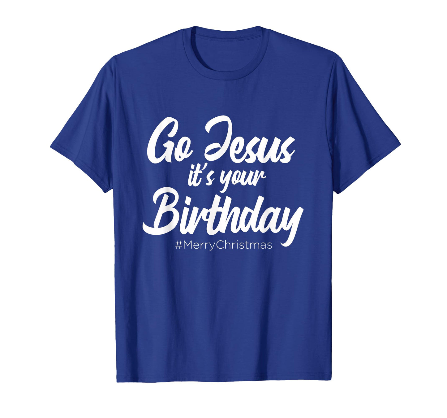Go Jesus It's Your Birthday - Merry Christmas Funny Party T-Shirt