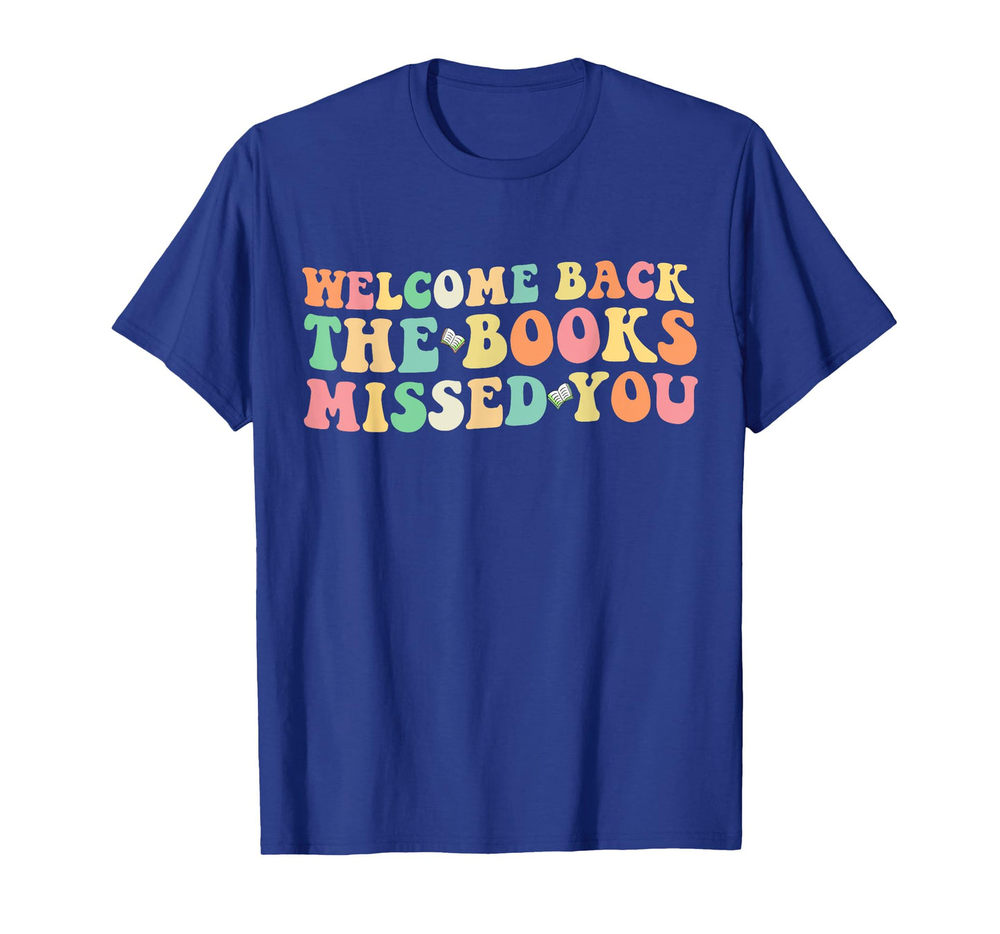 Welcome Back The Books Missed You Back to School T-Shirt