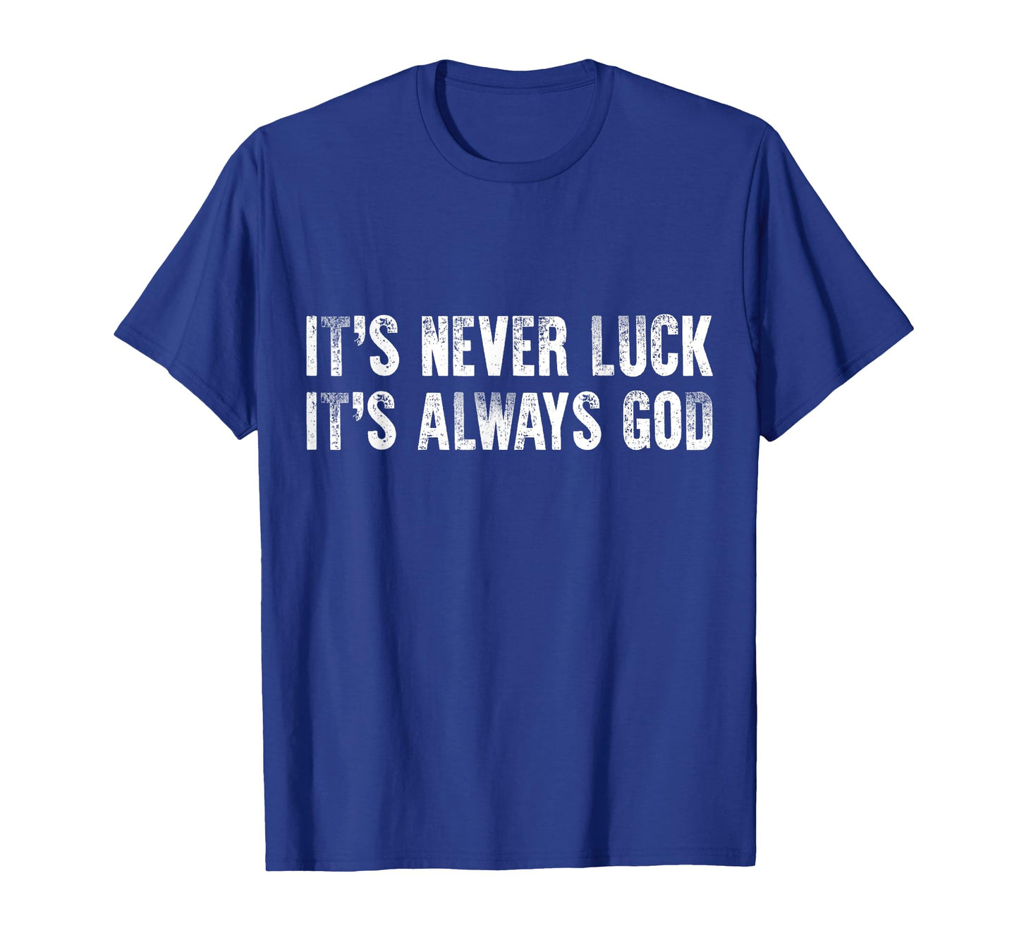It's Never Luck It's Always God T-Shirt
