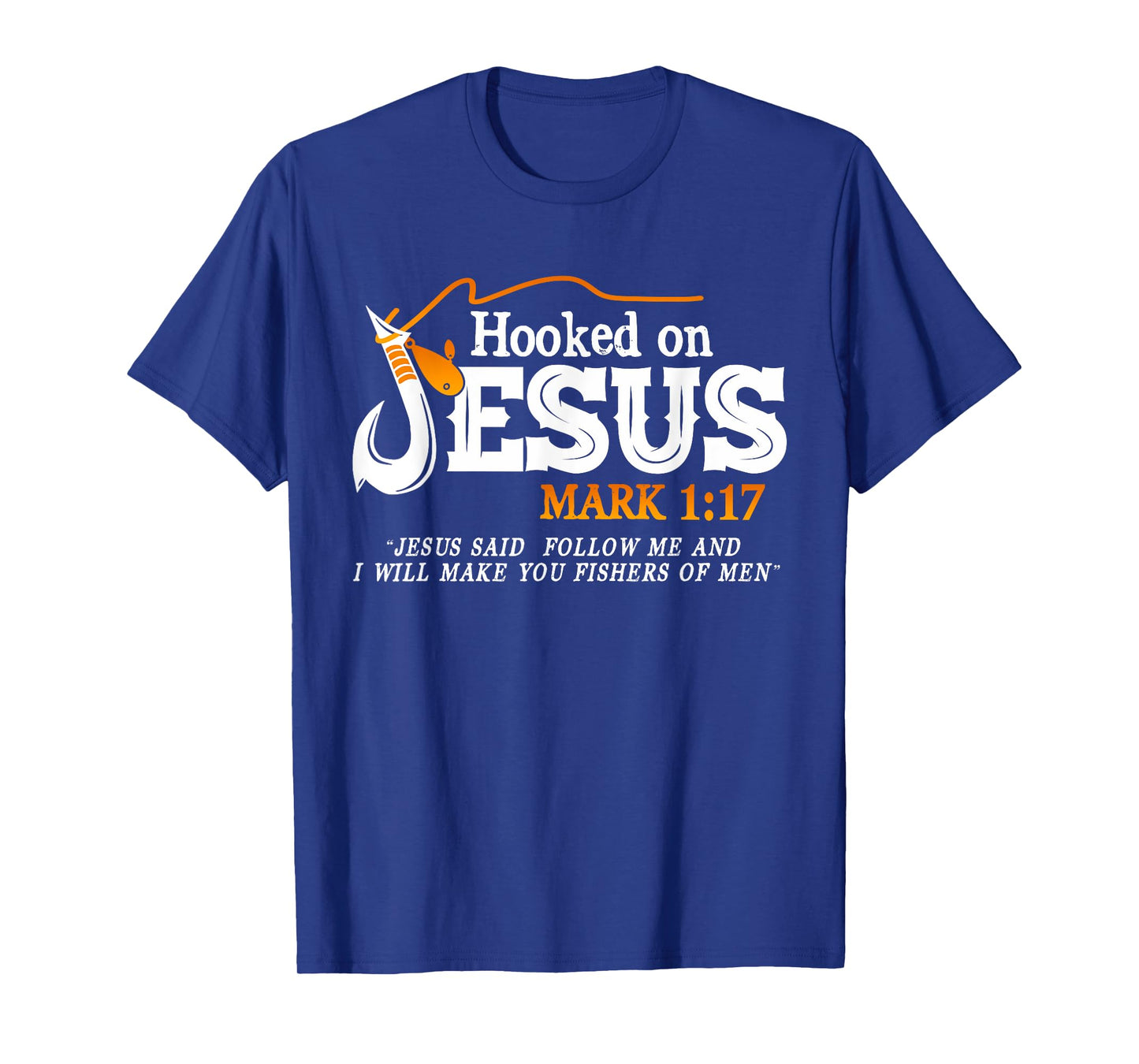 Hooked On Jesus Jesus I Will Make You Fishers Of Men T-Shirt