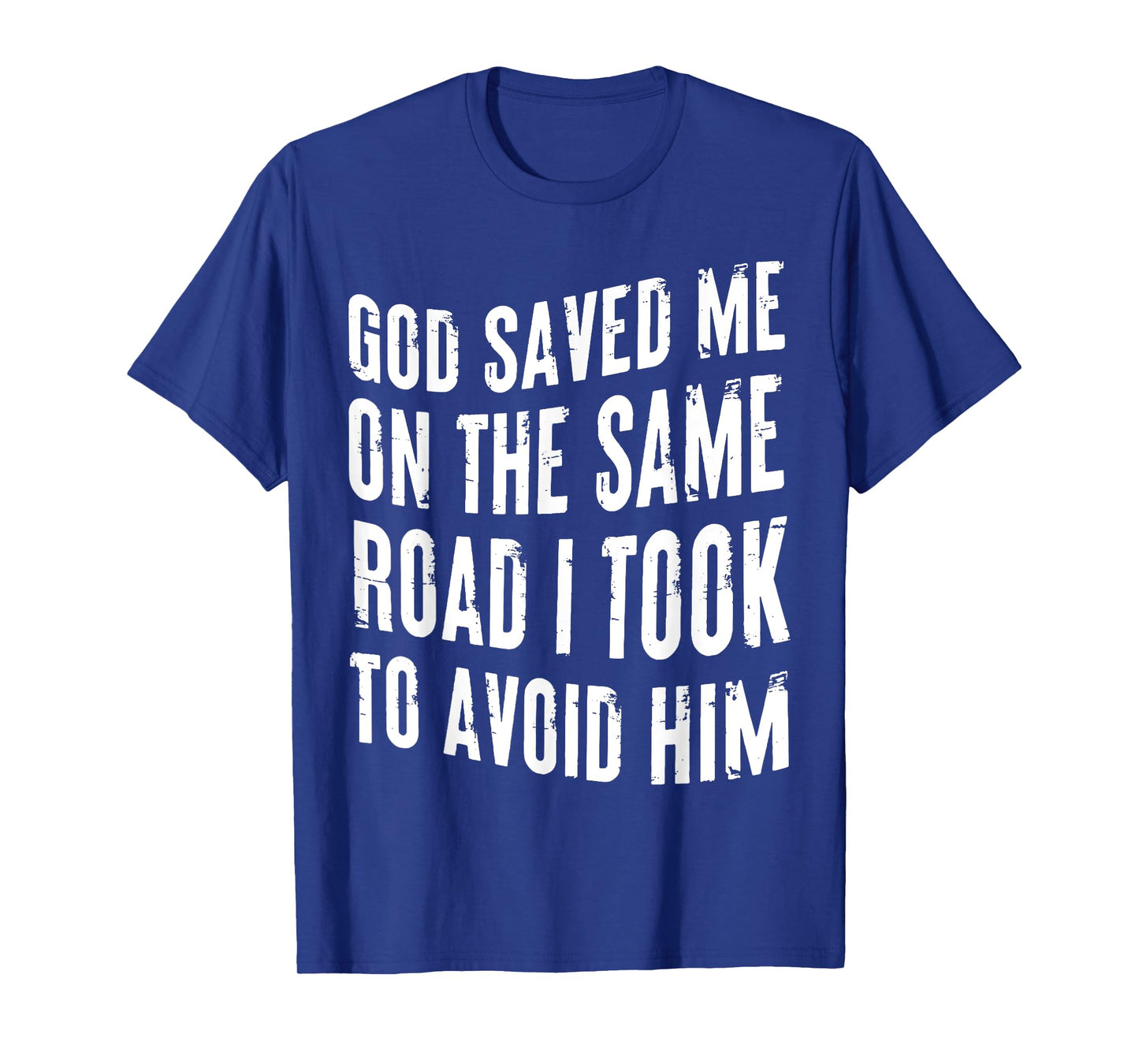 God Saved Me On The Same Road I Took To Avoid Him Christian T-Shirt