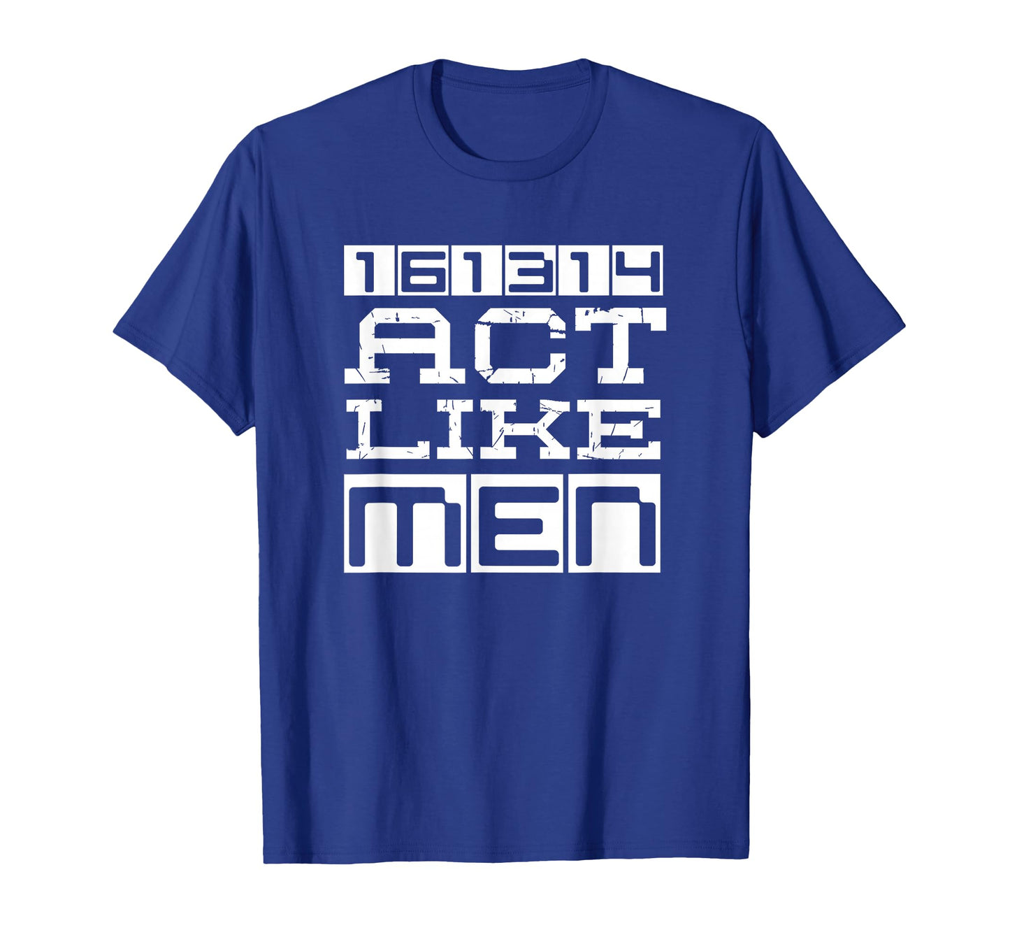 Awesome Christian 161314 Be Strong Stand Firm Act Like Men T-Shirt