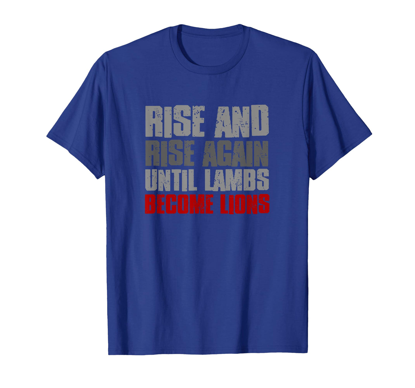 RISE AND RISE AGAIN UNTIL LAMBS BECOME LIONS Resilient Bold T-Shirt