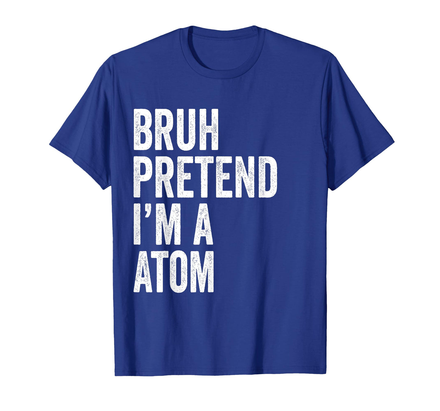 Bruh Pretend I'm A Atom Matching Costume Halloween Funny T-Shirt
