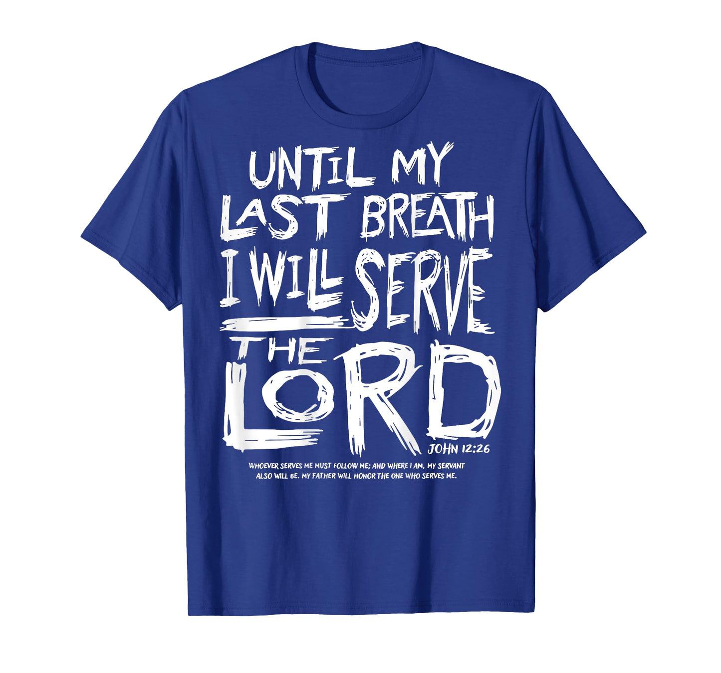 Until My Last Breath I Will Serve The Lord (on back) T-Shirt