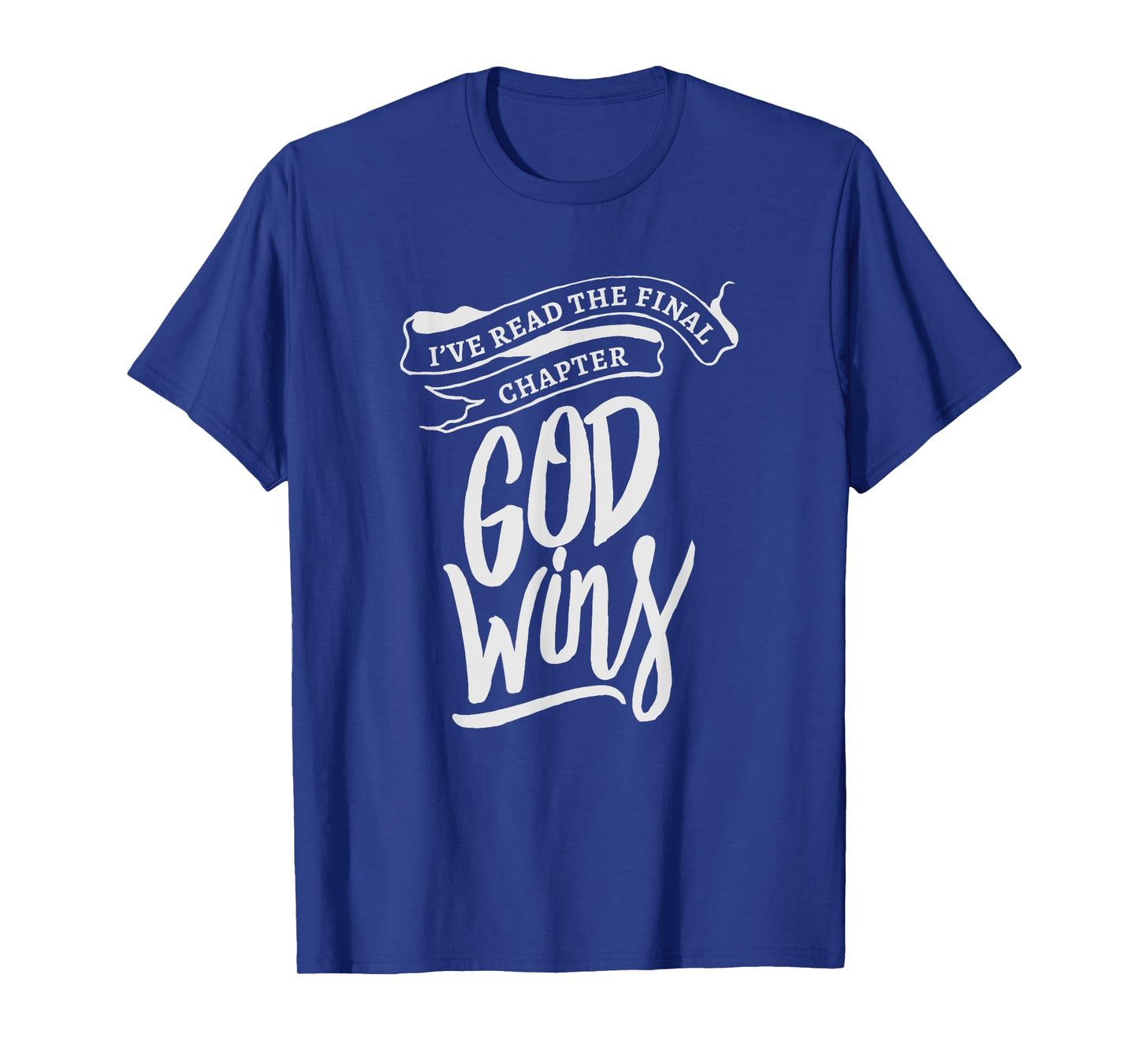 I read the final chapter - God Wins Christian Faith Bible T-Shirt