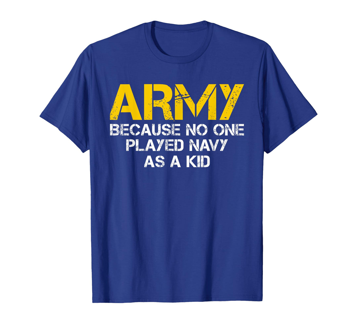 Army Because No One Played Navy As A Kid Funny Army Vintage T-Shirt
