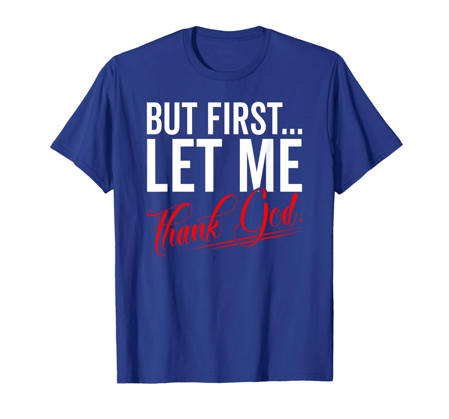 First Let Me Thank God Jesus Christian Religious Believer T-Shirt