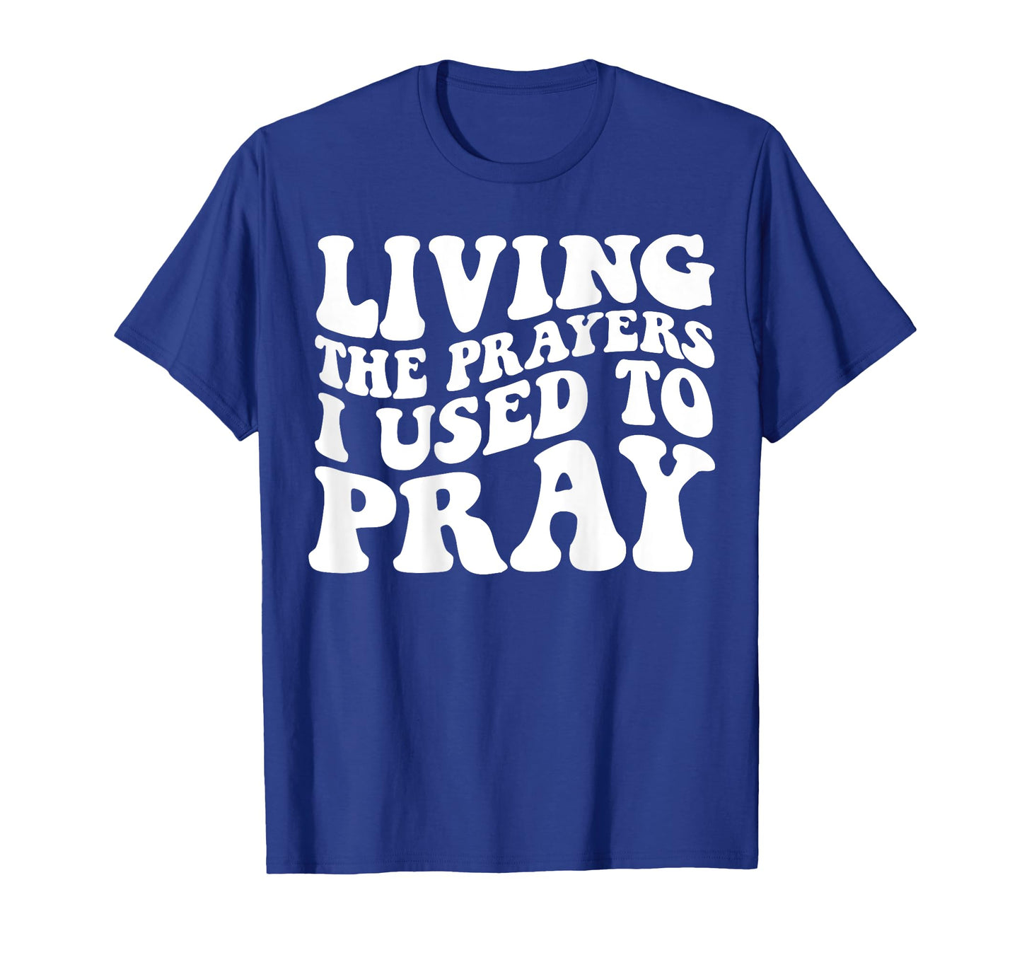 Living The Prayers I used to Pray on back T-Shirt