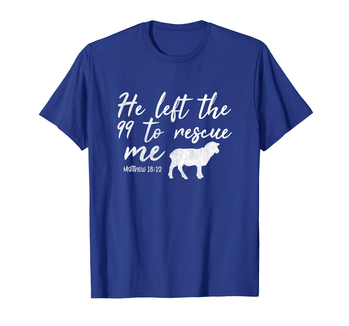 He Left The 99 To Rescue Me Matthew 18:12 Lamb Christian T-Shirt