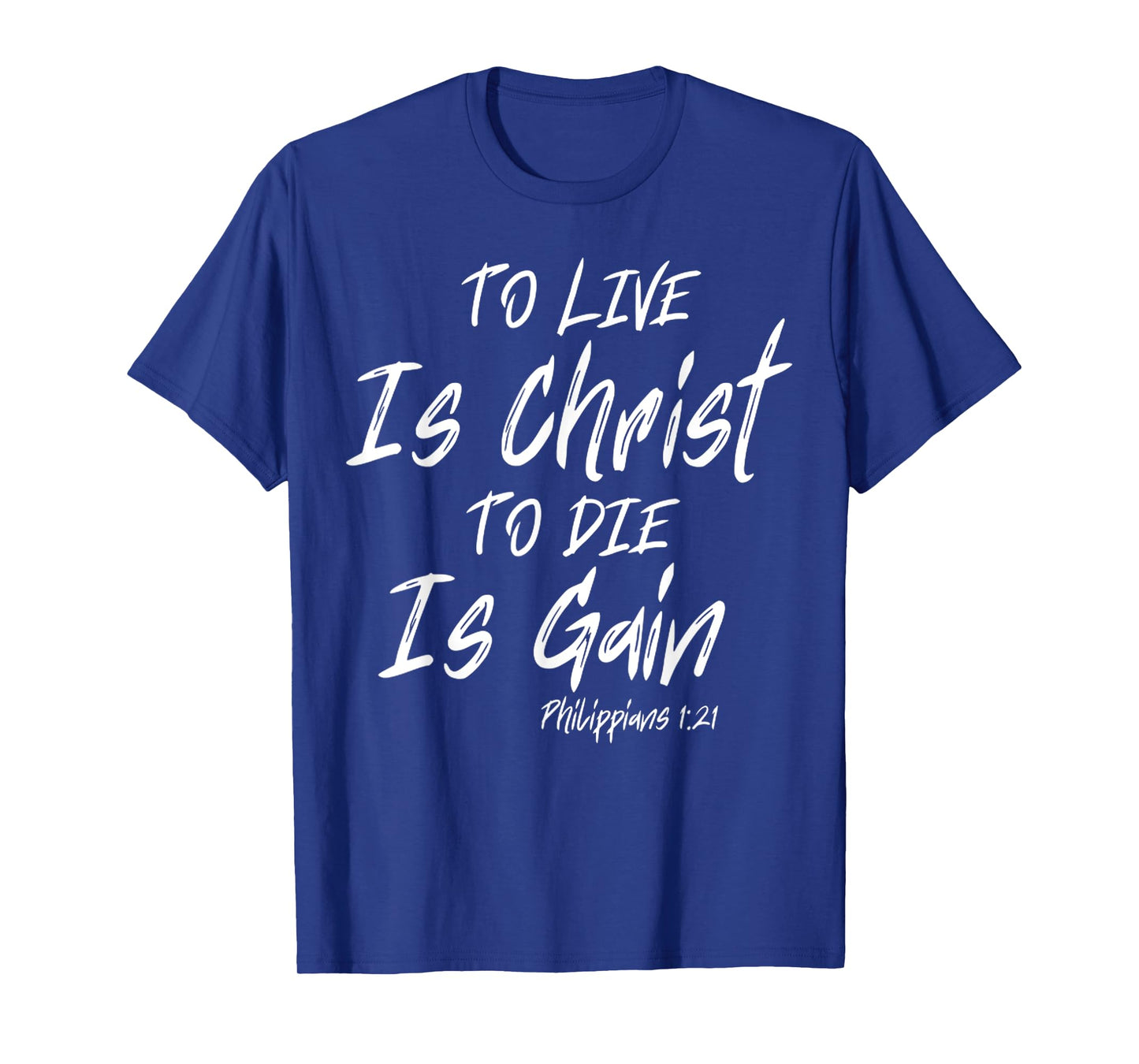 Funny To Live Is Christ, To Die Is Gain Quote Saying T-Shirt